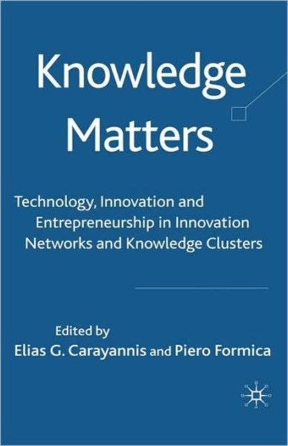 Knowledge Matters - Technology, Innovation and Entrepreneurship in Innovation Networks and Knowledge Clusters