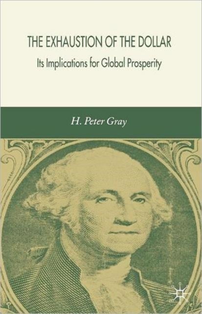 The Exhaustion of the Dollar - Its Implications for Global Prosperity