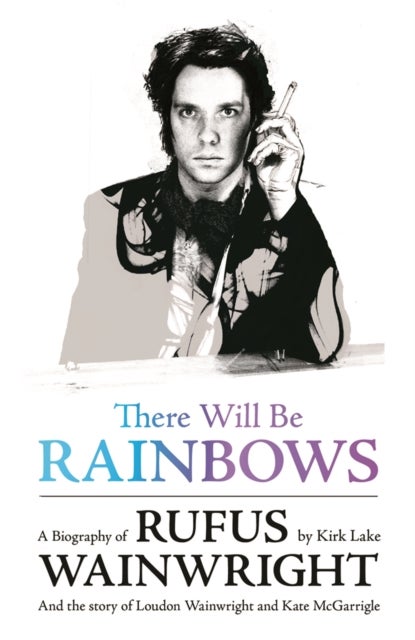 There Will Be Rainbows - And the Story of Loudon Wainwright and Kate McGarrigle