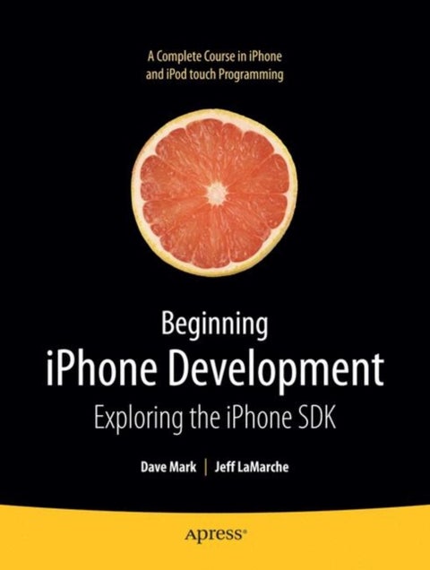 Beginning iPhone Development - Exploring the iPhone SDK