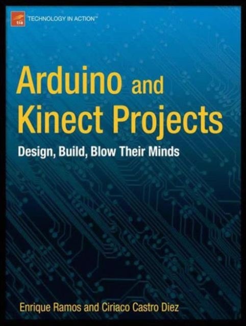 Arduino and Kinect Projects - Design, Build, Blow Their Minds