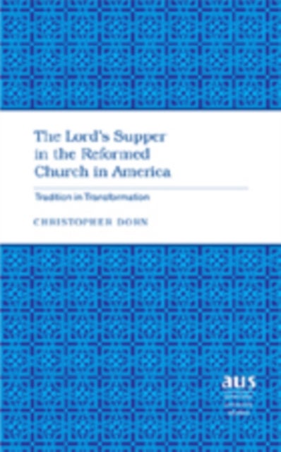 The Lord's Supper in the Reformed Church in America - Tradition in Transformation