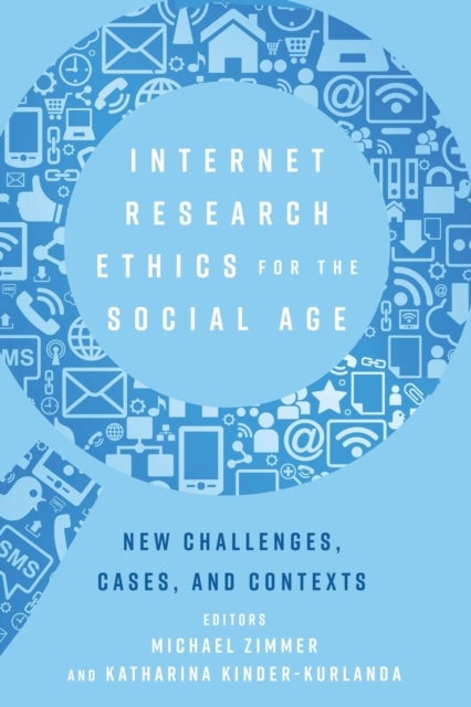 Internet Research Ethics for the Social Age - New Challenges, Cases, and Contexts