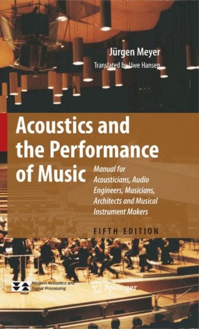 Acoustics and the Performance of Music - Manual for Acousticians, Audio Engineers, Musicians, Architects and Musical Instrument Makers