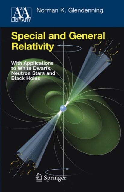Special and General Relativity - With Applications to White Dwarfs, Neutron Stars and Black Holes