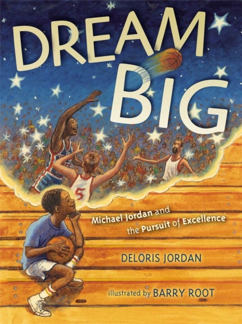 Dream Big - Michael Jordan and the Pursuit of Excellence