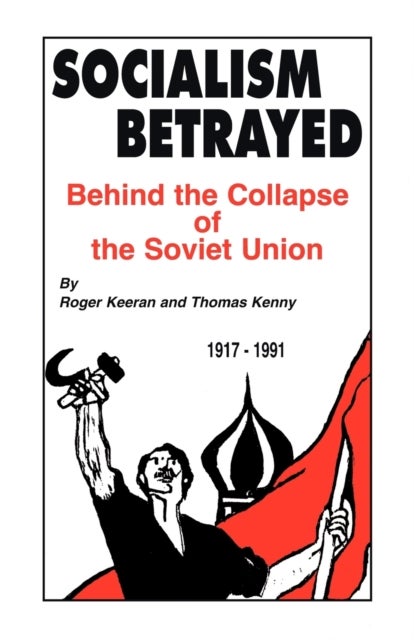 Socialism Betrayed - Behind the Collapse of the Soviet Union