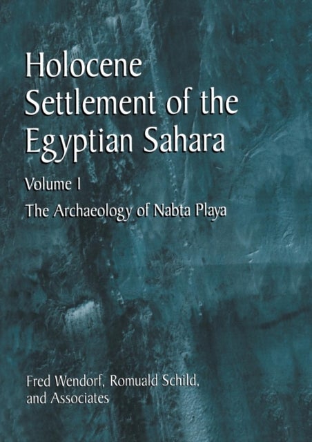 Holocene Settlement of the Egyptian Sahara - Volume 1: The Archaeology of Nabta Playa