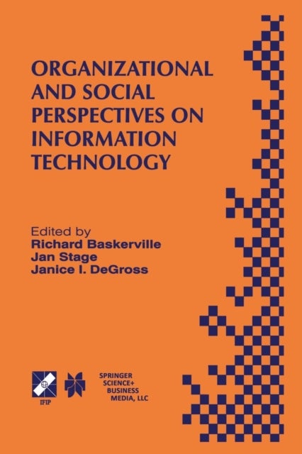 Organizational and Social Perspectives on Information Technology - IFIP TC8 WG8.2 International Working Conference on the Social and Organizational Perspective on Research and Practice in Information Technology June 9–11, 2000, Aalborg, Denmark
