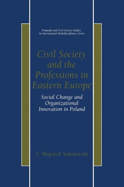 Civil Society and the Professions in Eastern Europe - Social Change and Organizational Innovation in Poland