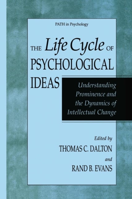The Life Cycle of Psychological Ideas - Understanding Prominence and the Dynamics of Intellectual Change