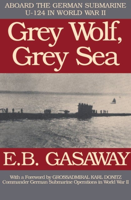 Grey Wolf, Grey Sea - Aboard the German Submarine U-124 in World War II