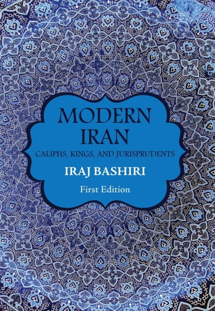 Modern Iran - Caliphs, Kings, and Jurisprudents