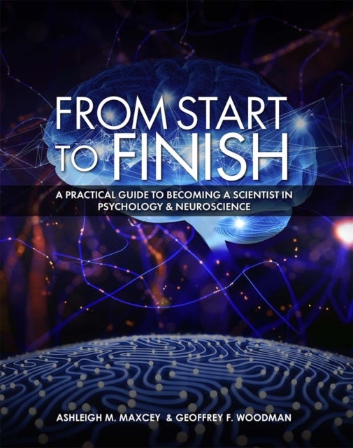 From Start to Finish - A Practical Guide to Becoming a Scientist in Psychology and Neuroscience