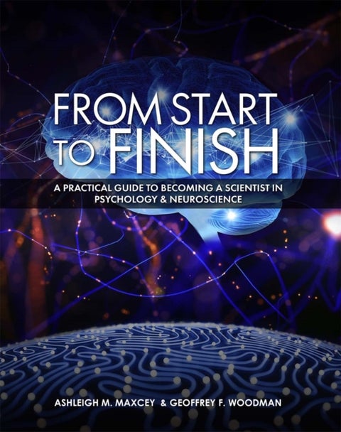From Start to Finish - A Practical Guide to Becoming a Scientist in Psychology and Neuroscience