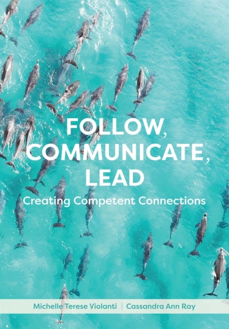 Follow, Communicate, Lead - Creating Competent Connections