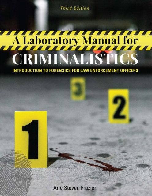 A Laboratory Manual for Criminalistics - Introduction to Forensics for Law Enforcement Officers