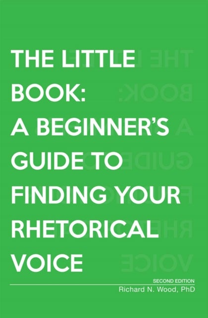 The Little Book - A Beginner's Guide to Finding Your Rhetorical Voice