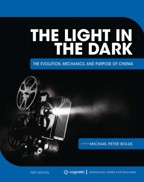 The Light in the Dark - The Evolution, Mechanics, and Purpose of Cinema