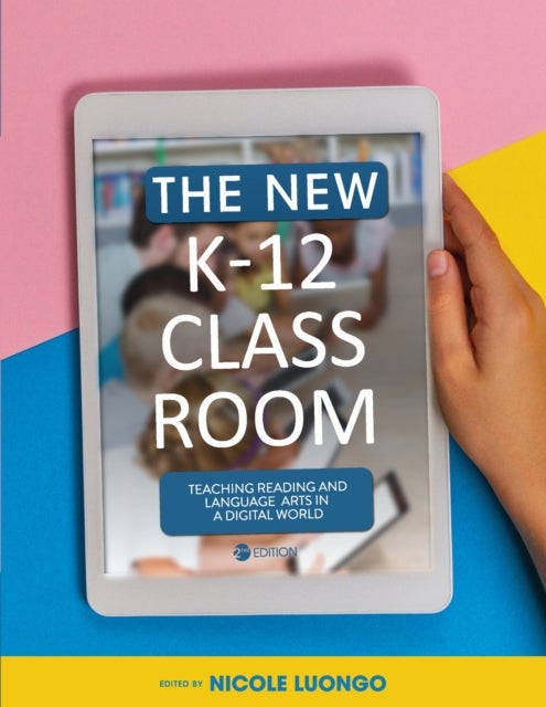 The New K-12 Classroom - Teaching Reading and Language Arts in a Digital World