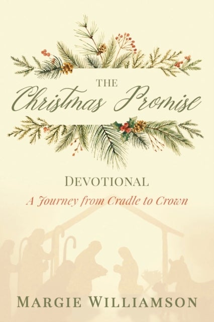 The Christmas Promise Devotional - A Journey from Cradle to Crown