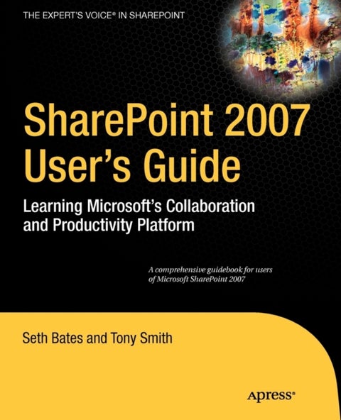 Sharepoint 2007 User's Guide - Learning Microsoft's Collaboration and Productivity Platform
