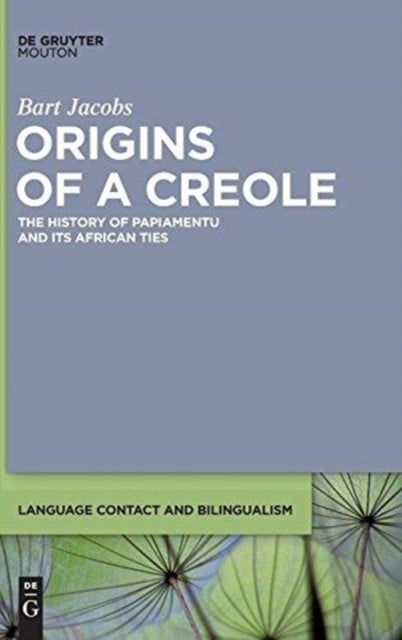 Origins of a Creole - The History of Papiamentu and Its African Ties