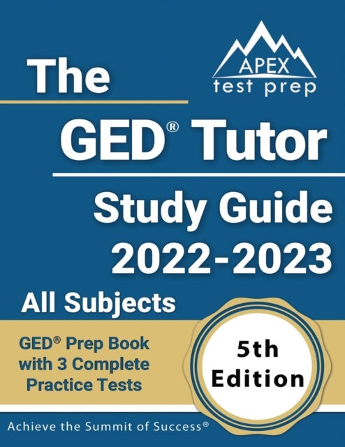 The GED Tutor Study Guide 2022 - 2023 All Subjects - GED Prep Book with 3 Complete Practice Tests [5th Edition]