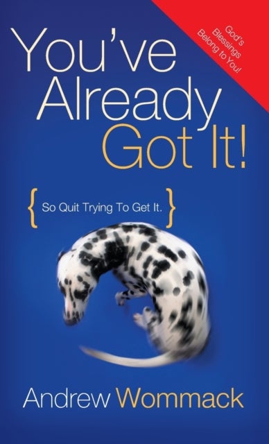 You've Already Got It! - So Quit Trying to Get It!