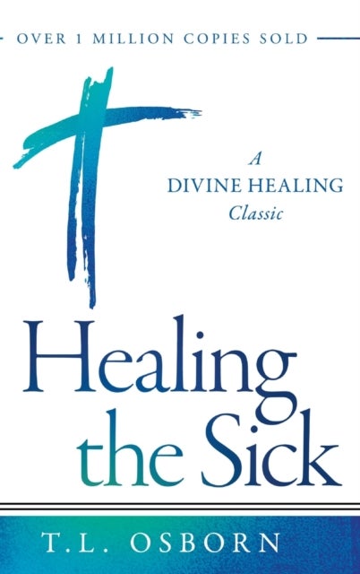 Healing the Sick - A Divine Healing Classic