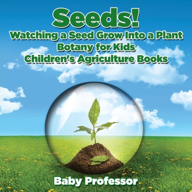 Seeds! Watching a Seed Grow Into a Plants, Botany for Kids - Children''s Agriculture Books
