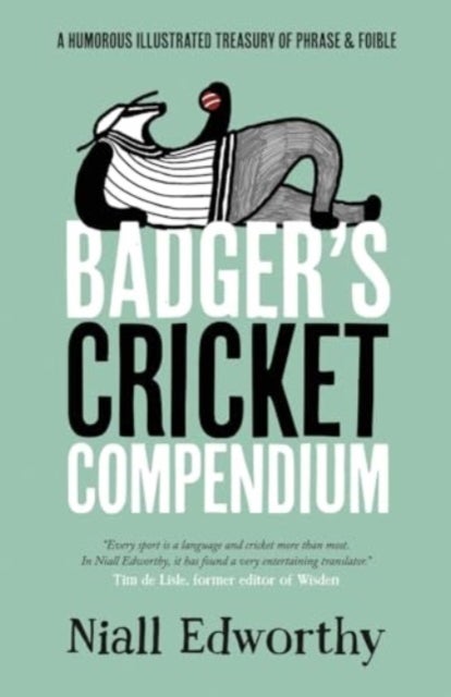 Badger's Cricket Compendium - A Humorous Illustrated Treasury of Phrase & Foible