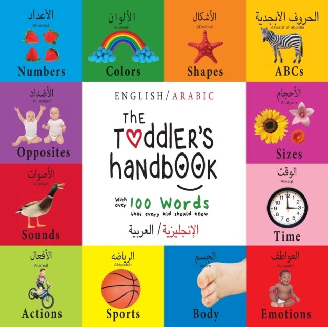 The Toddler's Handbook - Bilingual (English / Arabic) (الإنجليزية العربية) Numbers, Colors, Shapes, Sizes, ABC Animals, Opposites, and Sounds, with over 100 Words that every Kid