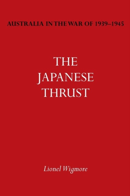 Australia in the War of 1939-1945 Vol. IV - The Japanese Thrust