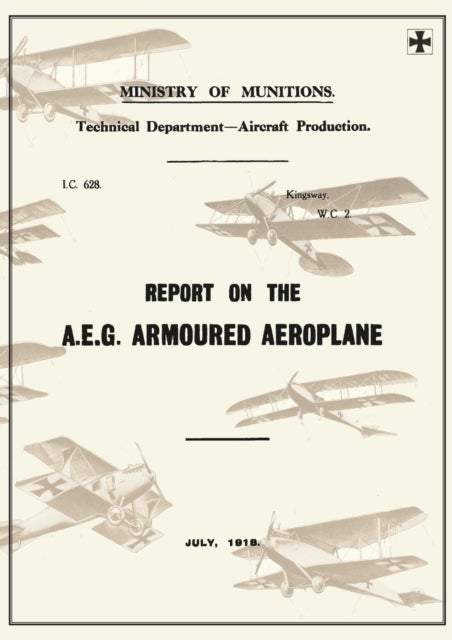 REPORT ON THE A.E.G. ARMOURED AEROPLANE - July 1918Reports on German Aircraft 4