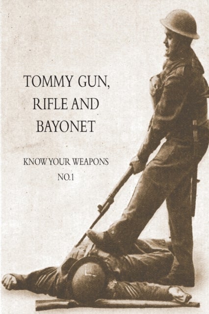 TOMMY GUN, RIFLE AND BAYONET - Know your weapons No.1