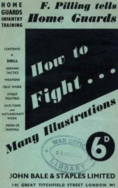 HOW TO FIGHT (F Pilling Tells Home Guards) HOME GUARDS INFANTRY TRAINING - How To Fight