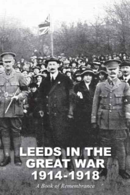 LEEDS IN THE GREAT WAR 1914-1918 - A Book of Remembrance