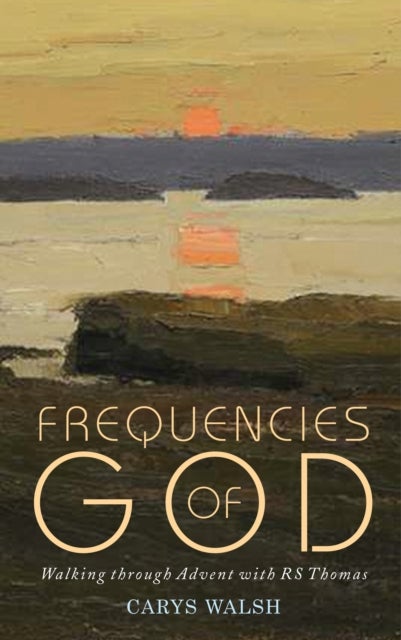 Frequencies of God - Walking through Advent with R S Thomas