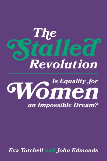 The Stalled Revolution - Is Equality for Women an Impossible Dream?