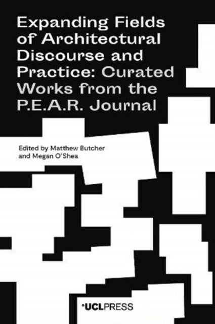 Expanding Fields of Architectural Discourse and Practice - Curated Works from the P.E.A.R. Journal