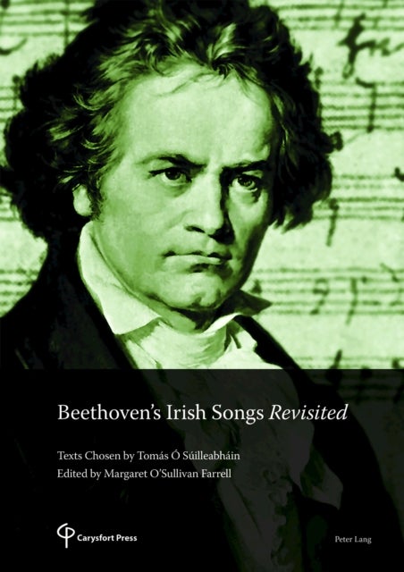 Beethoven¿s Irish Songs Revisited - Texts Chosen by Tomas O Suilleabhain Edited by Margaret O’Sullivan Farrell