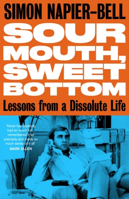 Sour Mouth, Sweet Bottom - Lessons from a Dissolute Life