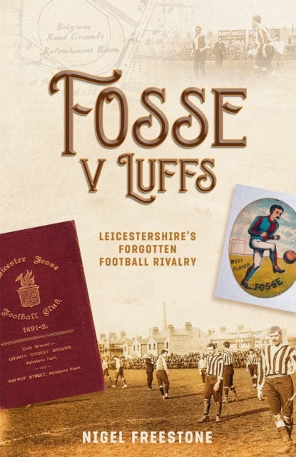 Fosse v Luffs - Leicestershire's Forgotten Football Rivalry