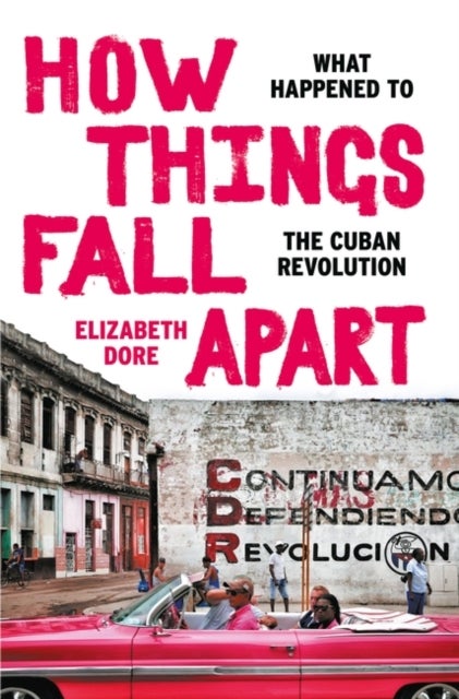 How Things Fall Apart - What Happened to the Cuban Revolution