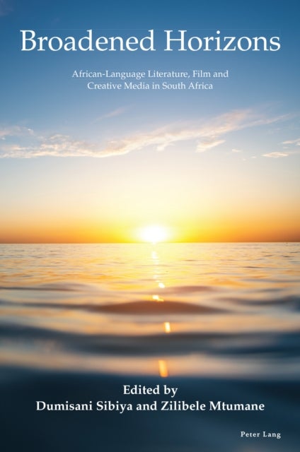 Broadened Horizons - African-Language Literature, Film and Creative Media in South Africa