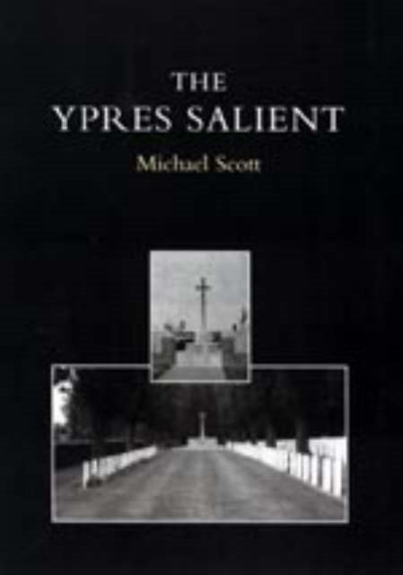 Ypres Salient. a Guide to the Cemeteries and Memorials of the Salient - A Guide to the Cemeteries and Memorials of the Salient