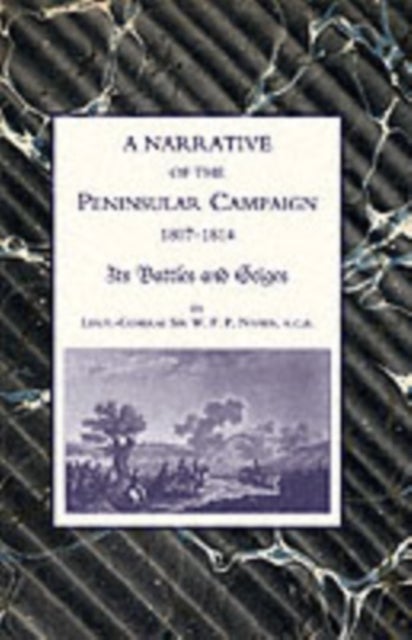 Narrative of the Peninsular Campaign 1807 -1814its Battles and Sieges