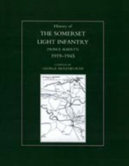 History of the Somerset Light Infantry (Prince Albert's): 1919-1945