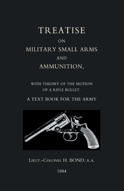 Treatise on Military Small Arms and Ammunition 1884